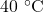 40~^{\circ}\mathrm{C}