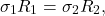 \[\sigma_1R_1=\sigma_2R_2,\]