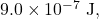 9.0\times10^{-7}~\mathrm{J},