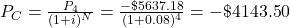 P_C = \frac{P_{4}}{(1+i)^N} = \frac{-\$5637.18}{(1+0.08)^4} = -\$4143.50