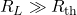 R_L\gg R_{\mathrm{th}}