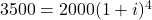 3500 = 2000(1+i)^4