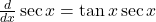 \frac{d}{dx}\sec x=\tan x\sec x