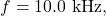 f =10.0~\mathrm{kHz},