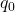 Rendered by QuickLaTeX.com q_0