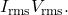 I_{\mathrm{rms}}V_{\mathrm{rms}}.
