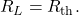 R_L=R_{\mathrm{th}}.