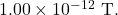 1.00\times10^{-12}~\mathrm{T}.