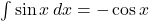\int\sin{x}\,dx=-\cos x