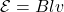 \mathcal{E}=Blv