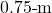 0.75{\text - }\mathrm{m}