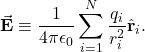 \begin{equation*}\vec{\mathbf{E}}\equiv\frac{1}{4\pi\epsilon_0}\sum_{i=1}^{N}\frac{q_i}{r_i^2}\hat{\mathbf{r}}_i.\end{equation*}