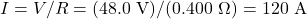 \[I=V/R=(48.0~\mathrm{V})/(0.400~\Omega)=120~\mathrm{A}\]