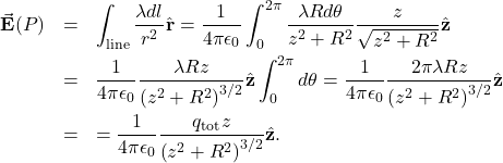 \begin{eqnarray*}\vec{\mathbf{E}}(P)&=&\int_{\mathrm{line}}\frac{\lambda dl}{r^2}\hat{\mathbf{r}}=\frac{1}{4\pi\epsilon_0}\int_0^{2\pi}\frac{\lambda Rd\theta}{z^2+R^2}\frac{z}{\sqrt{z^2+R^2}}\hat{\mathbf{z}}\\&=&\frac{1}{4\pi\epsilon_0}\frac{\lambda Rz}{\left(z^2+R^2\right)^{3/2}}\hat{\mathbf{z}}\int_0^{2\pi}d\theta=\frac{1}{4\pi\epsilon_0}\frac{2\pi\lambda Rz}{\left(z^2+R^2\right)^{3/2}}\hat{\mathbf{z}}\\&=&=\frac{1}{4\pi\epsilon_0}\frac{q_{\mathrm{tot}}z}{\left(z^2+R^2\right)^{3/2}}\hat{\mathbf{z}}.\end{eqnarray*}