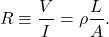 \begin{equation*}R\equiv\frac{V}{I}=\rho\frac{L}{A}.\end{equation*}