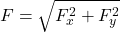 \[F=\sqrt{F_x^2+F_y^2}\]
