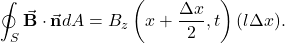\begin{equation*}\oint_S\vec{\mathbf{B}}\cdot\vec{\mathbf{n}}dA=B_z\left(x+\frac{\Delta x}{2},t\right)(l\Delta x).\end{equation*}