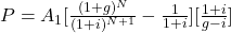 P = A_1[\frac{(1+g)^N}{(1+i)^{N+1}} - \frac{1}{1+i}][\frac{1+i}{g-i}]