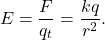 \[E=\frac{F}{q_t}=\frac{kq}{r^2}.\]