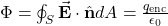 \Phi=\oint_S\vec{\mathbf{E}}\cdot\hat{\mathbf{n}}dA=\frac{q_{\mathrm{enc}}}{\epsilon_0}