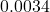 0.0034