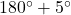 180^{\circ}+5^{\circ}