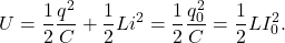 \begin{equation*}U=\frac{1}{2}\frac{q^2}{C}+\frac{1}{2}Li^2=\frac{1}{2}\frac{q_0^2}{C}=\frac{1}{2}LI_0^2.\end{equation*}