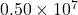0.50\times10^7