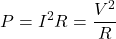 \begin{equation*}P=I^2R=\frac{V^2}{R}\end{equation*}