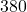 380