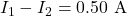 I_1-I_2=0.50~\mathrm{A}