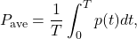 \[P_{\mathrm{ave}}=\frac{1}{T}\int_0^Tp(t)dt,\]