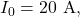 I_0=20~\mathrm{A},