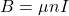 \begin{equation*}B=\mu nI\end{equation*}