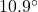 10.9^{\circ}