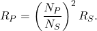 \[R_P=\left(\frac{N_P}{N_S}\right)^2R_S.\]