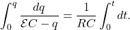 \[\int_0^q\frac{dq}{\mathcal{E}C-q}=\frac{1}{RC}\int_0^tdt.\]