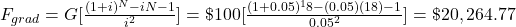 F_{grad} = G[\frac{(1+i)^N - iN - 1}{i^2}] = \$ 100 [\frac{(1+0.05)^18 - (0.05)(18)-1}{0.05^2}] = \$ 20,264.77