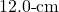 12.0{\text -}\mathrm{cm}