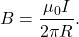 \begin{equation*}B=\frac{\mu_0I}{2\pi R}.\end{equation*}