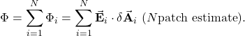 \[\Phi=\sum_{i=1}^{N}\Phi_i=\sum_{i=1}^{N}\vec{\mathbf{E}}_i\cdot\delta\vec{\mathbf{A}}_i~(N\mathrm{patch~estimate}).\]