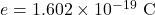 e=1.602\times10^{-19}~\mathrm{C}