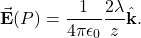 \[\vec{\mathbf{E}}(P)=\frac{1}{4\pi\epsilon_0}\frac{2\lambda}{z}\hat{\mathbf{k}}.\]
