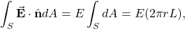 \[\int_S\vec{\mathbf{E}}\cdot\hat{\mathbf{n}}dA=E\int_SdA=E(2\pi rL),\]