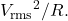 {V_{\mathrm{rms}}}^2/R.