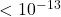 <10^{-13}