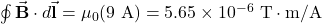 \oint\vec{\mathbf{B}}\cdot d\vec{\mathbf{l}}=\mu_0(9~\mathrm{A})=5.65\times10^{-6}~\mathrm{T}\cdot\mathrm{m/A}