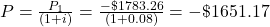 P = \frac{P_{1}}{(1+i)} = \frac{-\$1783.26}{(1+0.08)} = -\$1651.17