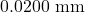 0.0200~\mathrm{mm}