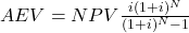  AEV = NPV \frac{i(1+i)^N}{(1+i)^N-1}